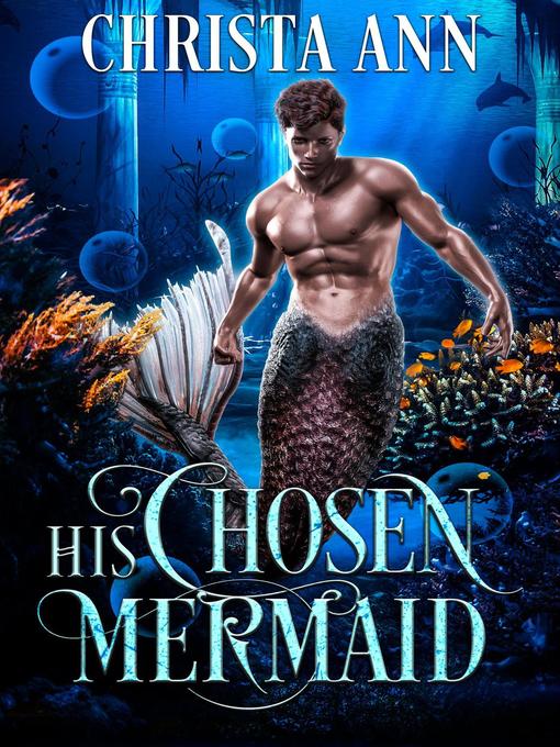 Title details for His Chosen Mermaid by Christa Ann - Available